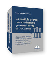 LA JUSTICIA DE PAZ NUEVOS TIEMPOS NUEVAS INFRAESTRUCTURA - 9788419580566